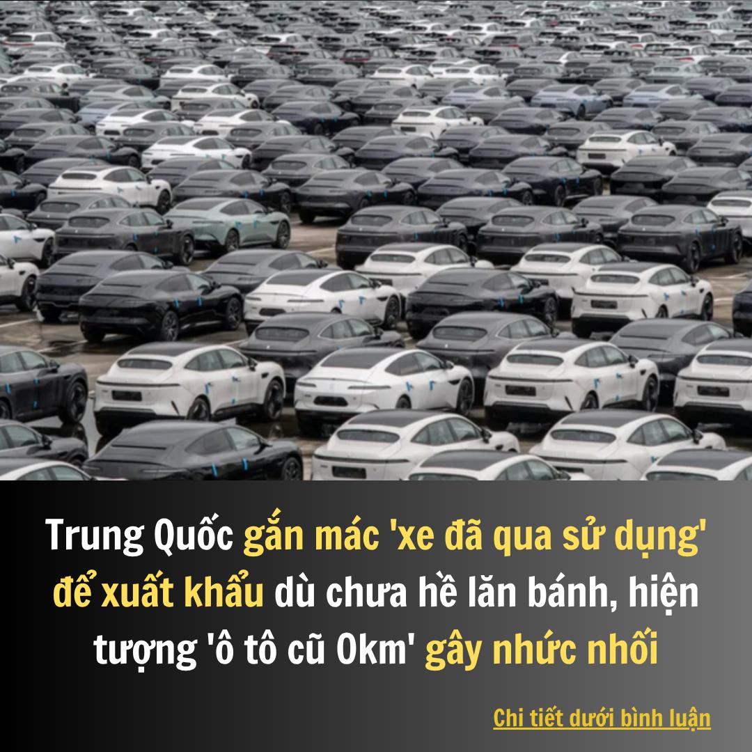 Trung Quốc gắn mác ‘xe đã qua sử dụng’ để xuất khẩu dù chưa hề lăn bánh, hiện tượng ‘ô tô cũ 0km’ gây nhức nhối Trung Quốc gắn mác ‘xe đã qua sử dụng’ để xuất khẩu dù chưa hề lăn bánh, hiện tượng ‘ô tô cũ 0km’ gây nhức nhối
