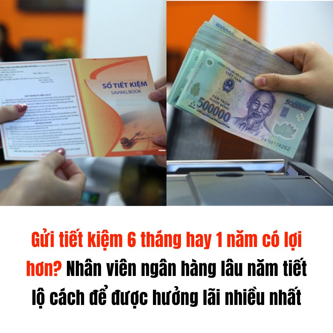 Gửi tiết kiệm 6 tháng hay 1 năm có lợi hơn? Nhân viên ngân hàng lâu năm tiết lộ cách để được hưởng lãi nhiều nhất Gửi tiết kiệm 6 tháng hay 1 năm có lợi hơn? Nhân viên ngân hàng lâu năm tiết lộ cách để được hưởng lãi nhiều nhất