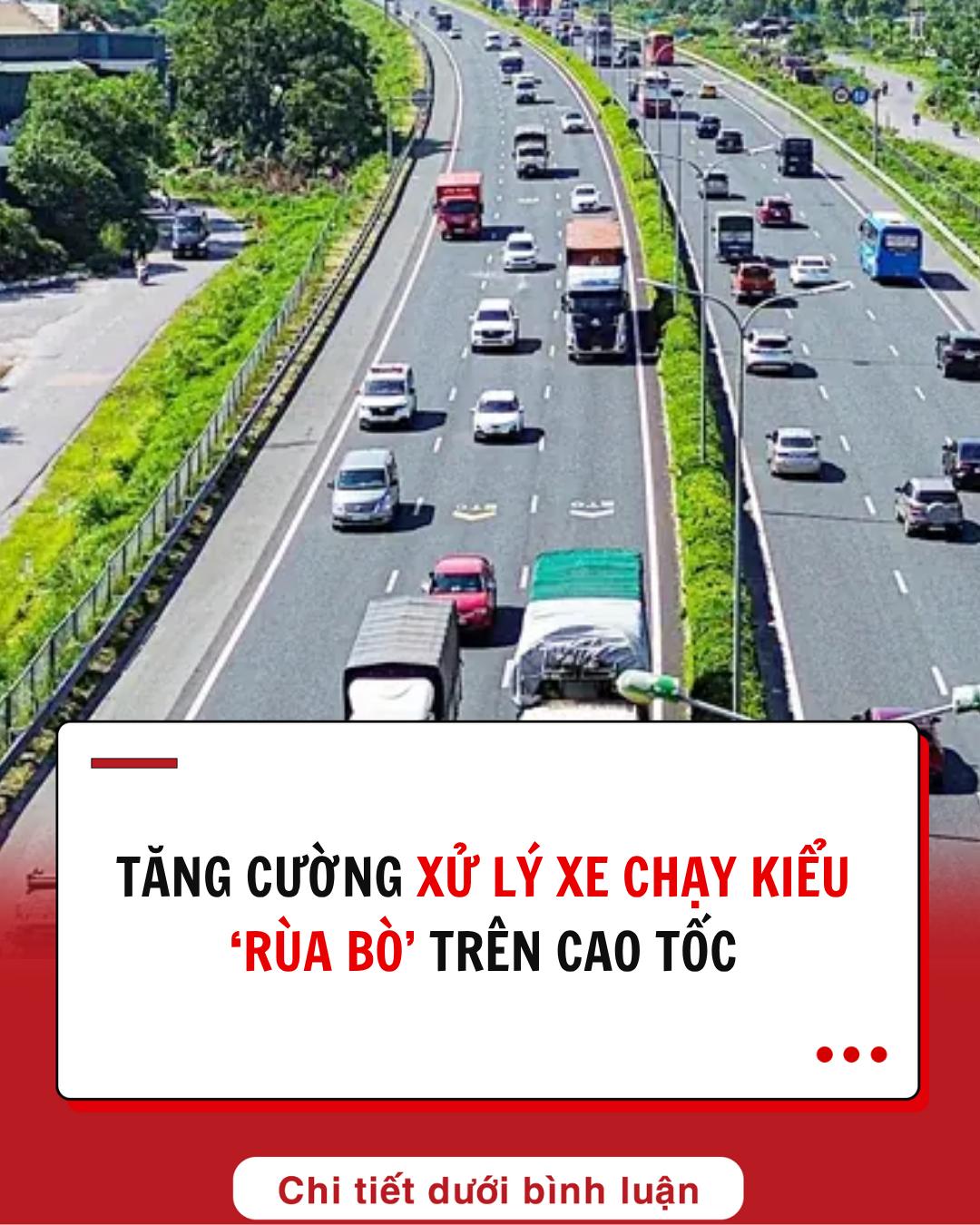 Tăng cường xử lý xe chạy kiểu ‘rùa bò’ trên cao tốc Tăng cường xử lý xe chạy kiểu ‘rùa bò’ trên cao tốc