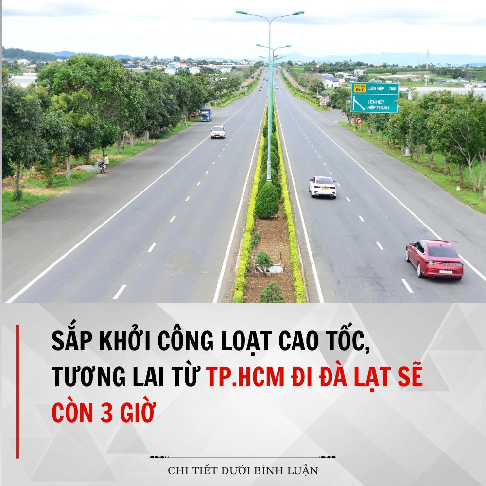 Sắp khởi công loạt cao tốc, tương lai từ TP.HCM đi Đà Lạt sẽ còn 3 giờ Sắp khởi công loạt cao tốc, tương lai từ TP.HCM đi Đà Lạt sẽ còn 3 giờ