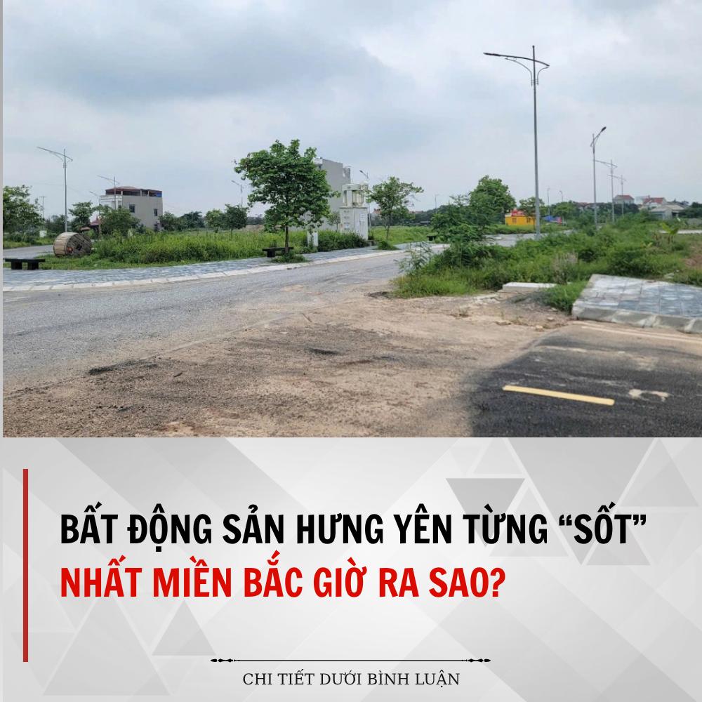 Bất động sản Hưng Yên từng “sốt” nhất miền Bắc giờ ra sao? Bất động sản Hưng Yên từng “sốt” nhất miền Bắc giờ ra sao?