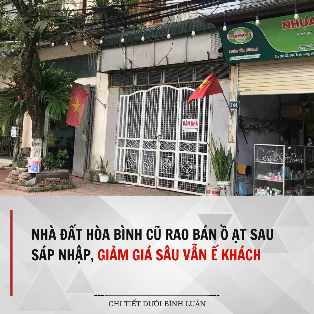 Nhà đất Hòa Bình cũ rao bán ồ ạt sau sáp nhập, giảm giá sâu vẫn ế khách Nhà đất Hòa Bình cũ rao bán ồ ạt sau sáp nhập, giảm giá sâu vẫn ế khách