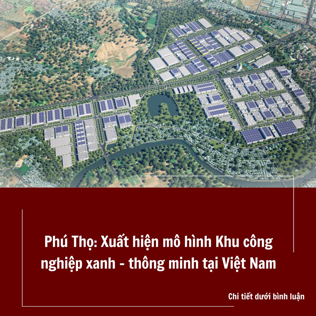 Phú Thọ: Xuất hiện mô hình Khu công nghiệp xanh – thông minh tại Việt Nam Phú Thọ: Xuất hiện mô hình Khu công nghiệp xanh – thông minh tại Việt Nam