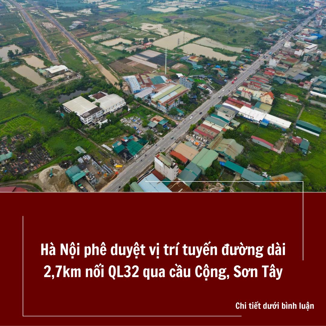 Hà Nội phê duyệt vị trí tuyến đường dài 2,7km nối QL32 qua cầu Cộng, Sơn Tây Hà Nội phê duyệt vị trí tuyến đường dài 2,7km nối QL32 qua cầu Cộng, Sơn Tây