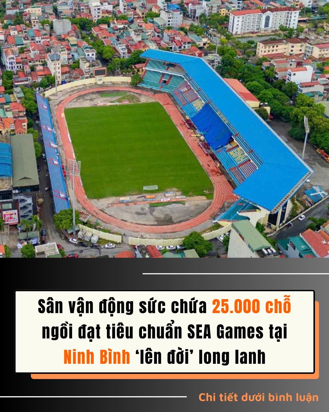 Sân vận động sức chứa 25.000 chỗ ngồi đạt tiêu chuẩn SEA Games tại Ninh Bình ‘lên đời’ long lanh trước ngày diễn ra trận đấu lịch sử