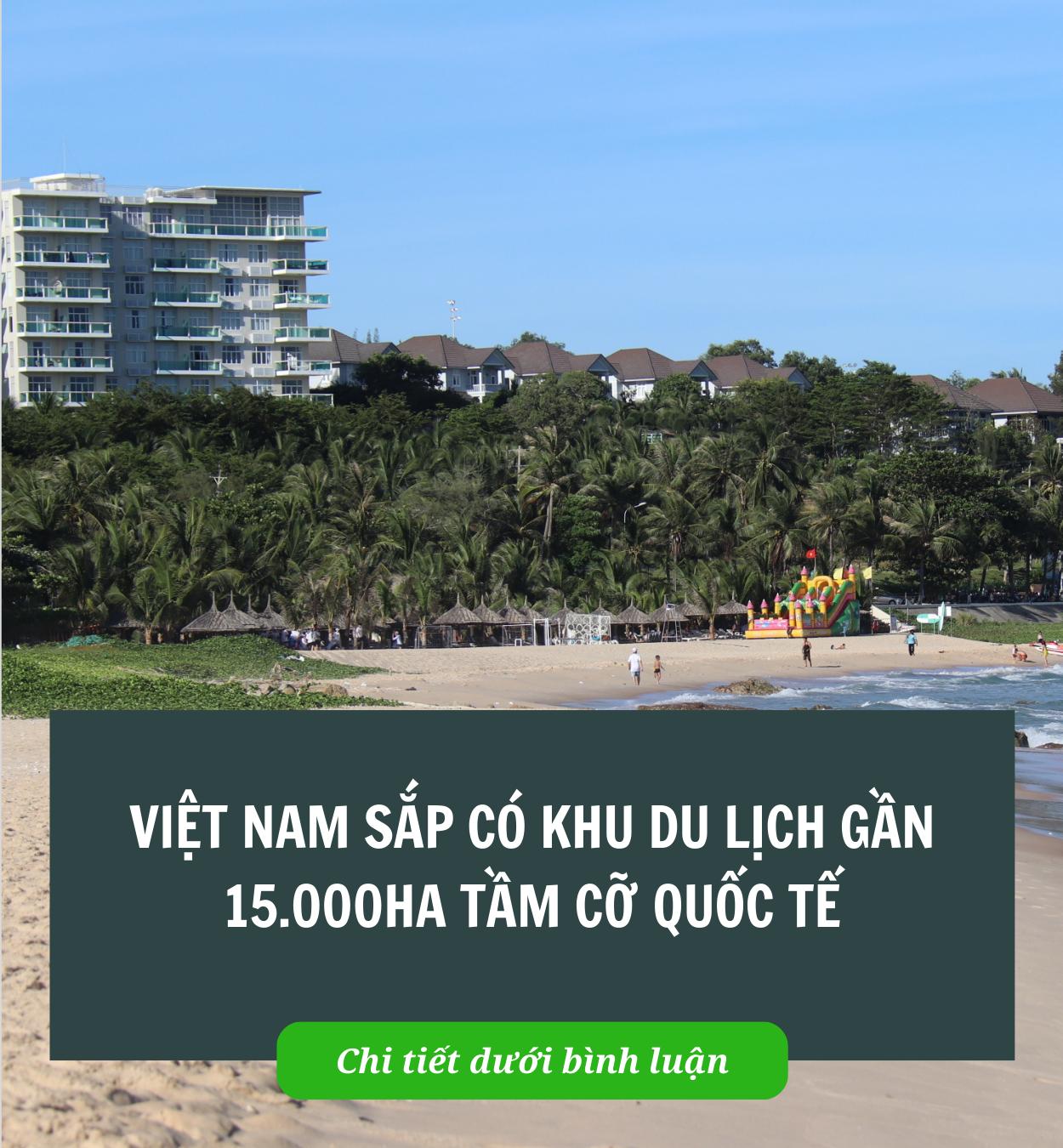 Việt Nam sắp có khu du lịch gần 15.000ha tầm cỡ quốc tế Việt Nam sắp có khu du lịch gần 15.000ha tầm cỡ quốc tế